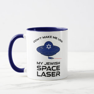 Don't Make Me Use My Jewish Space Laser Mug
