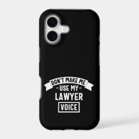 Don't make me use my lawyer voice