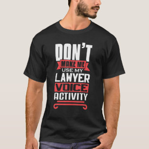 Don't Make Me Use My Lawyer Voice Activity Future  T-Shirt