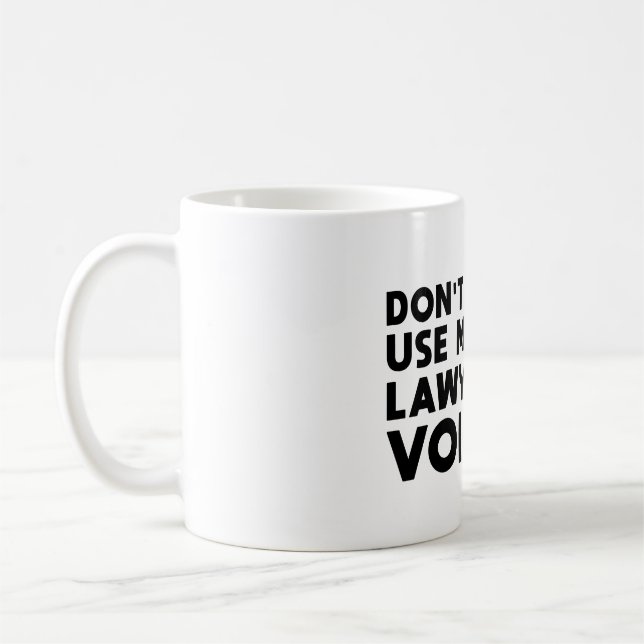 Don't Make Me Use My Lawyer Voice Coffee Mug (Left)