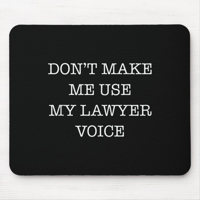 Don't Make Me Use My Lawyer Voice Funny Gift Lawye Mouse Pad (Front)