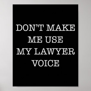 Don't Make Me Use My Lawyer Voice Funny Gift Lawye Poster