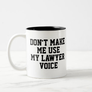 Don't make me use my Lawyer Voice Funny Two-Tone Coffee Mug