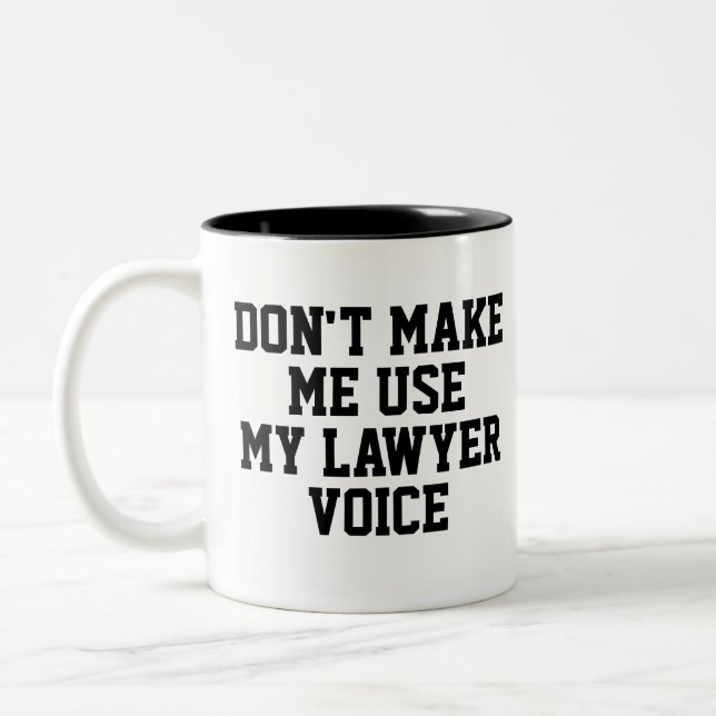 Don't make me use my Lawyer Voice | Funny Two-Tone Coffee Mug (Left)