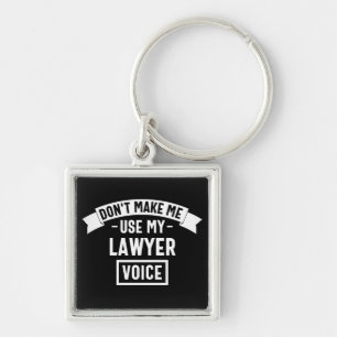 Don't make me use my lawyer voice keychain
