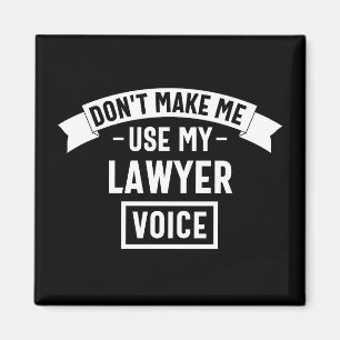 Don't make me use my lawyer voice magnet