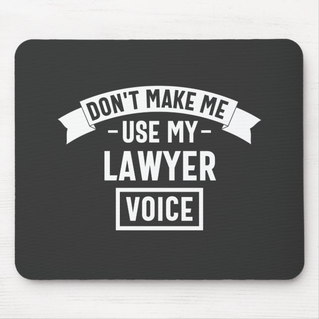 Don't make me use my lawyer voice mouse pad (Front)