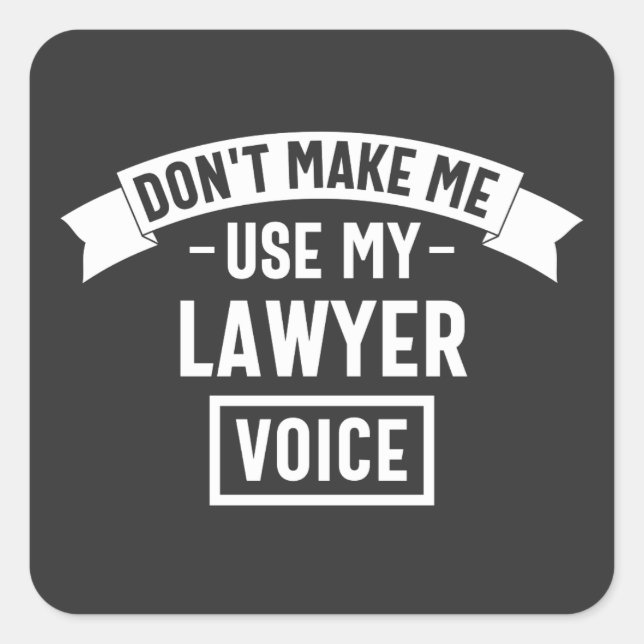 Don't make me use my lawyer voice square sticker (Front)