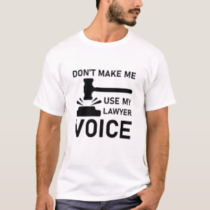 Don't Make Me Use My Lawyer Voice T-Shirt