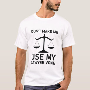 Don't Make Me Use My Lawyer Voice T-Shirt