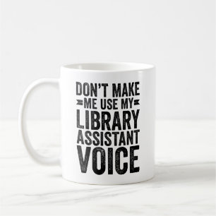 Don't Make Me Use My Library Assistant Voice Coffee Mug