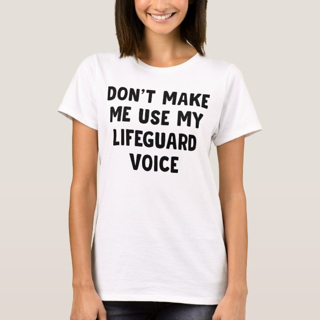 Don't Make Me Use My Lifeguard Voice T-Shirt (Front)