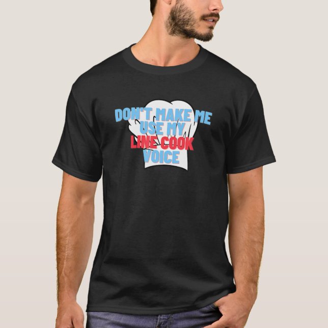 Don't Make Me Use My Line Cook Voice Funny Chef Gi T-Shirt (Front)