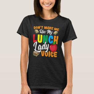 Don't Make Me Use My Lunch Lady Voice Cafeteria W T-Shirt