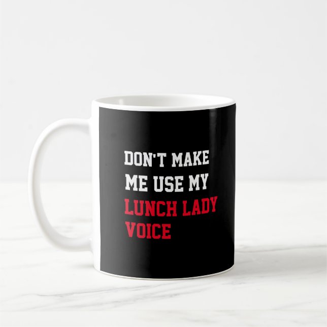 Don't Make Me Use My Lunch Lady Voice Coffee Mug (Left)
