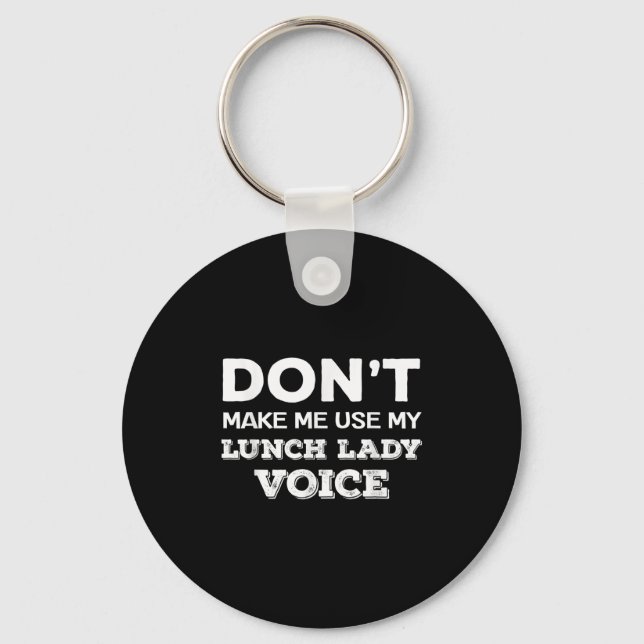 Dont Make Me Use My Lunch Lady Voice Funny Mothers Keychain (Front)