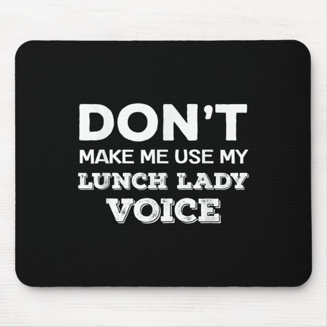 Dont Make Me Use My Lunch Lady Voice Funny Mothers Mouse Pad (Front)