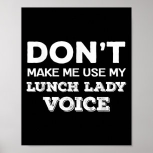 Dont Make Me Use My Lunch Lady Voice Funny Mothers Poster
