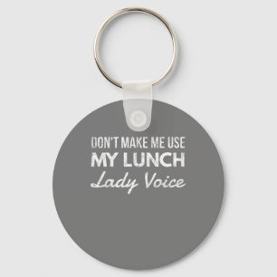 Don't make me use my lunch lady voice keychain