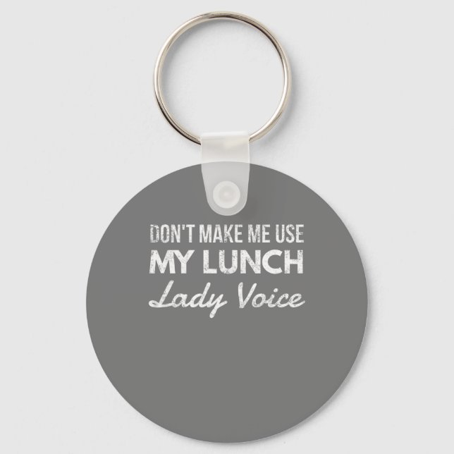 Don't make me use my lunch lady voice keychain (Front)