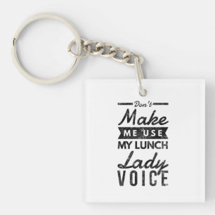 Don't make me use my lunch lady voice keychain