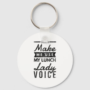 Don't make me use my lunch lady voice keychain