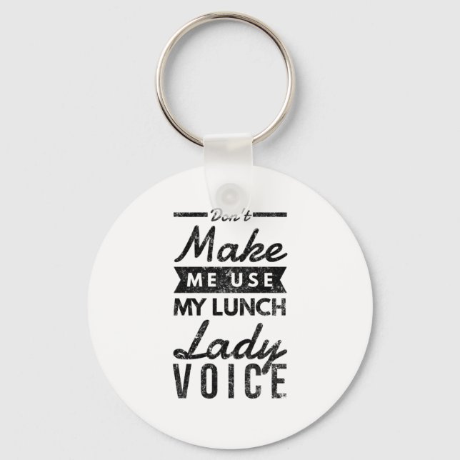 Don't make me use my lunch lady voice keychain (Front)