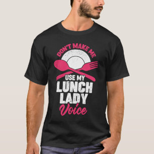 Don't Make Me Use My Lunch Lady Voice T-Shirt