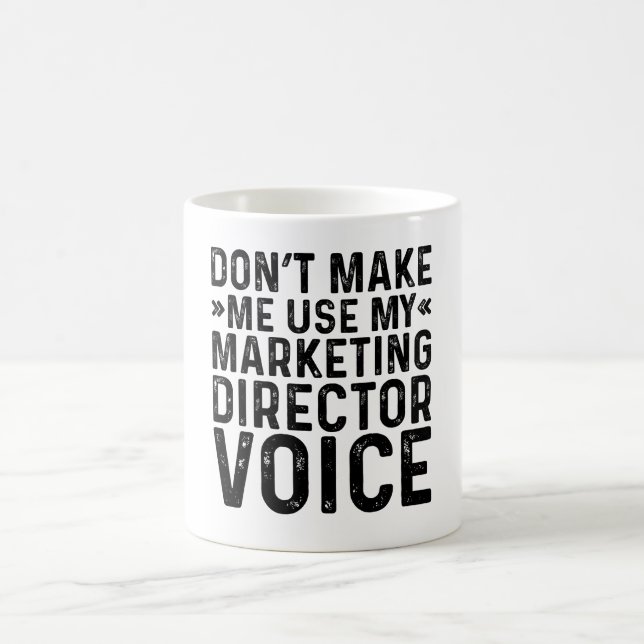 Don't Make Me Use My Marketing Director Voice Coffee Mug (Center)