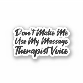 Don't Make Me Use My Massage Therapist Voice