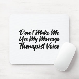Don't Make Me Use My Massage Therapist Voice Mouse Pad
