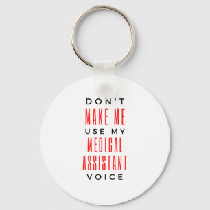 Don't Make Me Use My Medical Assistant Voice 2 Keychain