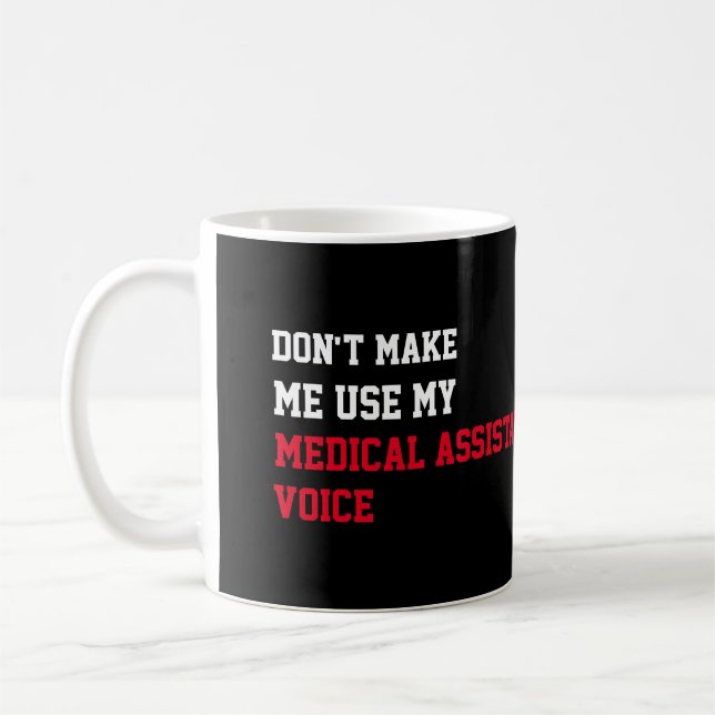 Don't Make Me Use My Medical assistant  Voice Coffee Mug (Left)