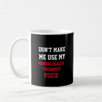 Don't Make Me Use My Mental Health Therapist Voice