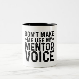 Don't Make Me Use My Mentor Voice Two-Tone Coffee Mug