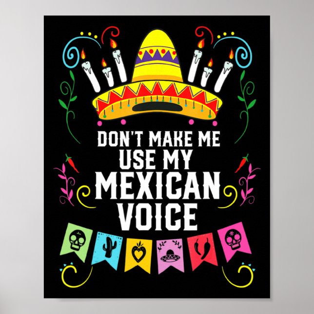 Dont Make Me Use My Mexican Voice Mexico Pride  Poster (Front)
