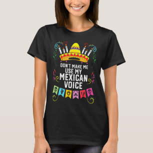 Dont Make Me Use My Mexican Voice Mexico Pride T-Shirt