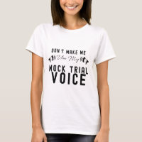 Don't Make Me Use My Mock Trial voice
