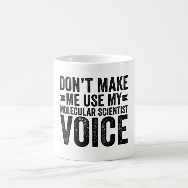Don't Make Me Use My Molecular Scientist Voice Coffee Mug (Center)