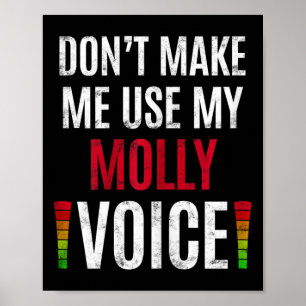 Don't Make Me Use My Molly Voice Funny Name Gift T Poster