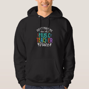Don't Make Me Use My Music Teacher Voice Instrumen Hoodie