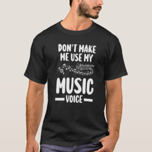 don't make me use my music voice music notes liste T-Shirt