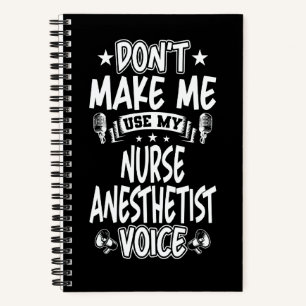Don't Make Me Use My Nurse Anesthetist Voice Notebook