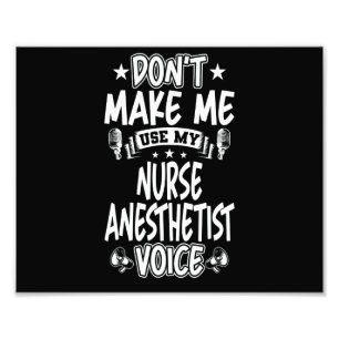 Don't Make Me Use My Nurse Anesthetist Voice Photo Print