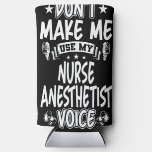 Don't Make Me Use My Nurse Anesthetist Voice Seltzer Can Cooler