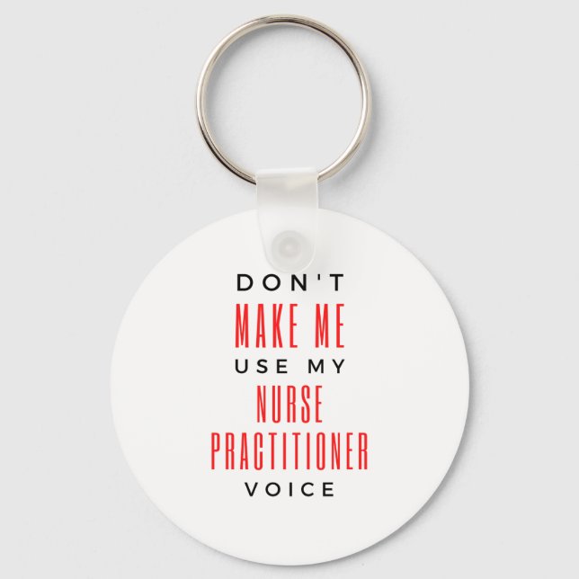 Don't Make Me Use My Nurse Practitioner Voice 2 Keychain (Front)