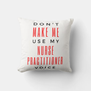Don't Make Me Use My Nurse Practitioner Voice 2 Throw Pillow