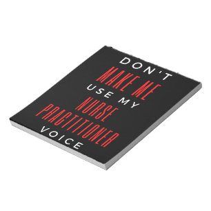 Don't Make Me Use My Nurse Practitioner Voice Notepad