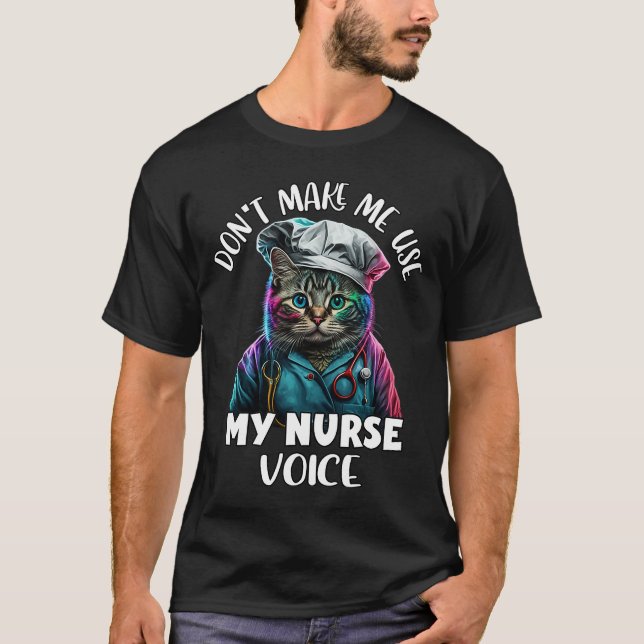 Don't Make Me Use My Nurse Voice  Nurse Colourful  T-Shirt (Front)
