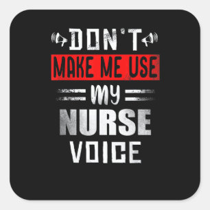 Don't Make Me Use My Nurse Voice     Nursing Square Sticker
